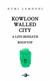 Kowloon Walled City: A Life Beneath Rooftop (HONGKONG, #2) (eBook, ePUB) Kowloon Walled City: A Life Beneath Rooftop (HONGKONG, #2) (eBook, ePUB)