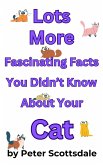 Lots More Fascinating Facts You Didn't Know About Your Cat (Fascinating Cat Facts Series, #3) (eBook, ePUB)