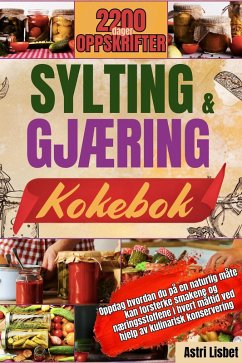 Cover SYLTING OG GJÆRING KOKEBOK: Oppdag hvordan du på en naturlig måte kan forsterke smakene og næringsstoffene i hvert måltid ved hjelp av kulinarisk konservering. (eBook, ePUB)