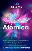 Productividad Atómica Entrena Tu Cerebro Para Que Te Guste Hacer Tareas Difíciles Sin Agotar Tu Autodisciplina A Través De Trucos De Comportamiento Y Hábitos Pequeños Pero Duraderos (eBook, ePUB)