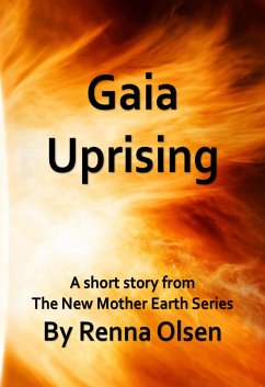 Gaia Uprising: A Short Story From The New Mother Earth Series (eBook, ePUB) - Olsen, Renna