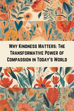 Why Kindness Matters: The Transformative Power of Compassion in Today's World (eBook, ePUB) - Press, Your Sunny