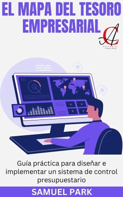 El Mapa Del Tesoro Empresarial: Guía práctica para diseñar e implementar un sistema de control presupuestario (eBook, ePUB) - Park, Samuel