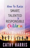 How To Raise Smart, Talented and Responsible Children: Dream Big Dreams (eBook, ePUB)