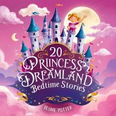 20 Princess Dreamland Bedtime Stories For Kids Age 3 - 8 (Bedtime Stories For Kids Age 3 to 8 Series 2, #5) (eBook, ePUB) 20 Princess Dreamland Bedtime Stories For Kids Age 3 - 8 (Bedtime Stories For Kids Age 3 to 8 Series 2, #5) (eBook, ePUB)