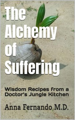 Cover The Alchemy of Suffering: Wisdom Recipes from a Doctor's Jungle Kitchen (eBook, ePUB)