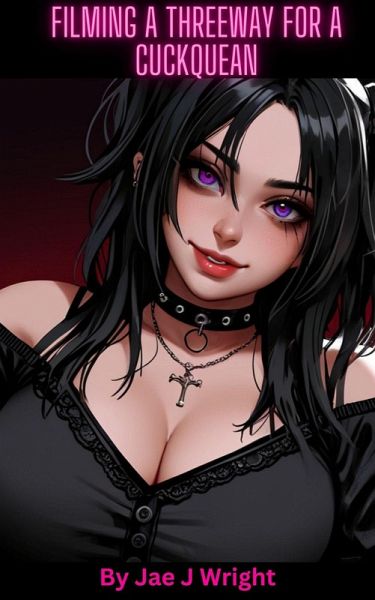 Filming a Threeway for a Cuckquean (Piss Sluts) (eBook, ePUB)