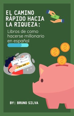 El Camino Rápido hacia la Riqueza: libros de como hacerse millonario en español (eBook, ePUB) - Silva, Bruno