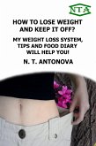 How To Lose Weight And Keep It Off? My Weight Loss System, Tips And Food Diary Will Help You! (eBook, ePUB) How To Lose Weight And Keep It Off? My Weight Loss System, Tips And Food Diary Will Help You! (eBook, ePUB)