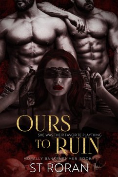 Ours To Ruin (Morally Bankrupt Men, #1) (eBook, ePUB) - Roran, St Ours To Ruin (Morally Bankrupt Men, #1) (eBook, ePUB) - Roran, St