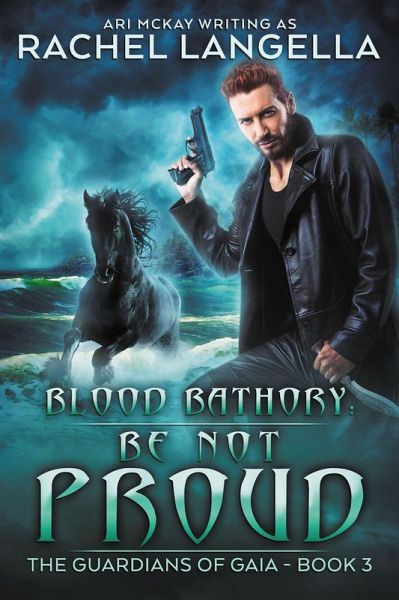 Blood Bathory: Be Not Proud (The Guardians of Gaia, #3) (eBook, ePUB) Blood Bathory: Be Not Proud (The Guardians of Gaia, #3) (eBook, ePUB)
