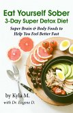 Eat Yourself Sober: 3-Day Super Detox Diet (eBook, ePUB) Eat Yourself Sober: 3-Day Super Detox Diet (eBook, ePUB)