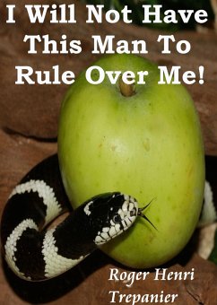 Cover I Will Not Have This Man To Rule Over Me! (The Practical Helps Library, #3) (eBook, ePUB)