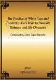 The Practice of White Tara and Chenrezig Lion's Roar to Eliminate Sickness and Life Obstacles eBook (eBook, ePUB) The Practice of White Tara and Chenrezig Lion's Roar to Eliminate Sickness and Life Obstacles eBook (eBook, ePUB)