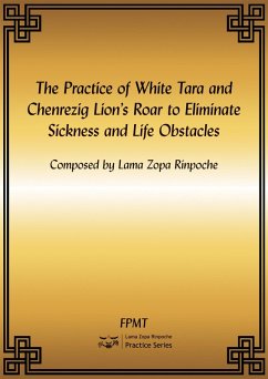 Cover The Practice of White Tara and Chenrezig Lion's Roar to Eliminate Sickness and Life Obstacles eBook (eBook, ePUB)