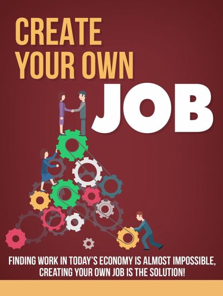Create Your Own Job From Home (eBook, ePUB) Create Your Own Job From Home (eBook, ePUB)