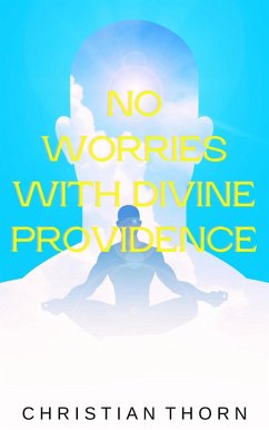 No Worries with Divine Providence (eBook, ePUB) - Thorn, Christian