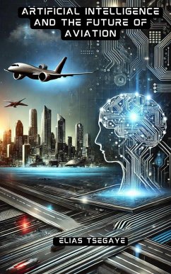 Artificial Intelligence and the Future of Aviation (eBook, ePUB) - Tsegaye, Elias