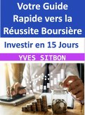 Investir en 15 Jours : Votre Guide Rapide vers la Réussite Boursière (eBook, ePUB)