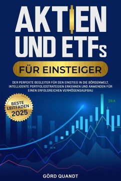 Cover Aktien und ETFs für Einsteiger 2025:Wie du dein Erspartes schützt, passives Einkommen generierst und finanzielle Unabhängigkeit erreichst - Auch mit wenig Kapital und ohne Erfahrung. (eBook, ePUB)