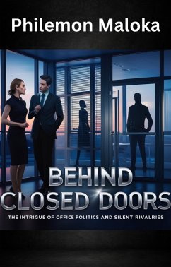 Cover Behind Closed Doors: The Intrigue Of Office Politics And Silent Rivalries (eBook, ePUB)