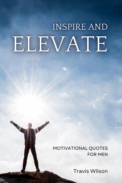 Inspire and Elevate: Motivational Quotes for Men (eBook, ePUB) - Wilson, Travis