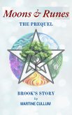 Moons & Runes The Prequel: Brook's Story (Moons & Runes Private Investigators, #0) (eBook, ePUB) Moons & Runes The Prequel: Brook's Story (Moons & Runes Private Investigators, #0) (eBook, ePUB)