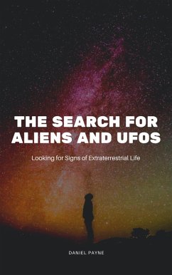 The Search for Aliens and UFOs: Looking for Signs of Extraterrestrial Life (eBook, ePUB) - Payne, Daniel