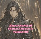 Horror Stories Of Shalom Kolontarov Volume 24 (eBook, ePUB) Horror Stories Of Shalom Kolontarov Volume 24 (eBook, ePUB)