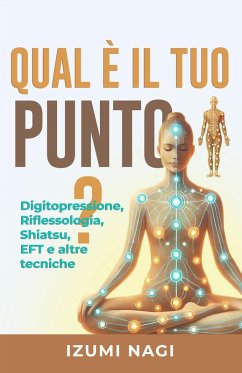 Cover Qual è il tuo punto? Digitopressione, Riflessologia, Shiatsu, EFT e altre tecniche (eBook, ePUB)