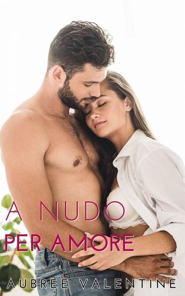 A Nudo per Amore (Serie Troppo sexy da gestire Vol.3) (eBook, ePUB)
