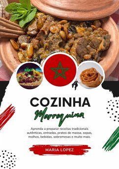 Cozinha Marroquina: Aprenda a Preparar Receitas Tradicionais Autênticas, Entradas, Pratos de Massa, Sopas, Molhos, Bebidas, Sobremesas e Muito mais (Sabores do mundo: Uma Viagem Culinária) (eBook, ePUB) - Lopez, Maria