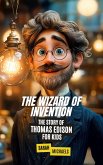 The Wizard of Invention: The Story of Thomas Edison for Kids (eBook, ePUB) The Wizard of Invention: The Story of Thomas Edison for Kids (eBook, ePUB)
