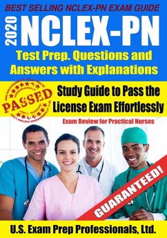 2020 NCLEX-PN Test Prep. Questions and Answers with Explanations: Study Guide to Pass the License Exam Effortlessly - Exam Review for Practical Nurses (eBook, ePUB) - Ltd., U. S. Exam Prep. Professionals