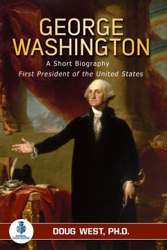George Washington: A Short Biography - First President of the United States (eBook, ePUB) - West, Doug