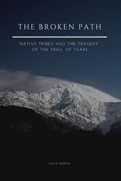 The Broken Path Native Tribes and the Tragedy of the Trail of Tears (eBook, ePUB) - Truman, Davis