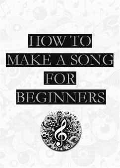 How To Make a Song   For Beginners (eBook, ePUB) - Shangri-La, Shen