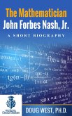 The Mathematician John Forbes Nash Jr. - A Short Biography (eBook, ePUB) The Mathematician John Forbes Nash Jr. - A Short Biography (eBook, ePUB)