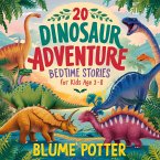 20 Dinosaur Adventure Bedtime Stories For Kids Age 3 - 8 (Bedtime Stories For Kids Age 3 to 8 Series 2, #2) (eBook, ePUB)