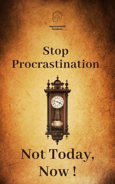 Stop Procrastinating. Not Today, Now! (eBook, ePUB)