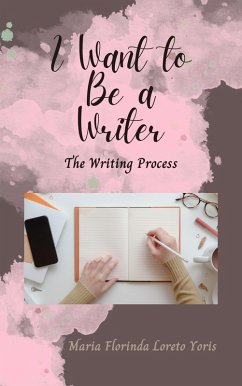 Cover I Want to Be a Writer: The Writing Process (eBook, ePUB)