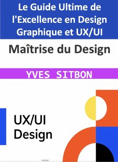 Cover Maîtrise du Design : Le Guide Ultime de l'Excellence en Design Graphique et UX/UI (eBook, ePUB)