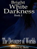The Devourer of Worlds (Bright White Darkness, #5) (eBook, ePUB)