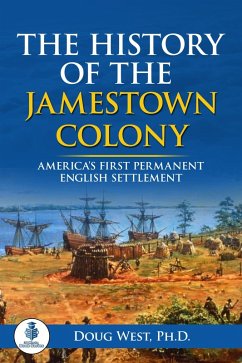 The History of the Jamestown Colony: America's First Permanent English Settlement (eBook, ePUB) - West, Doug