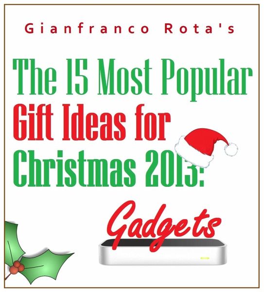 The 15 Most Popular Gift Ideas for Christmas 2013: Gadgets (eBook, ePUB) The 15 Most Popular Gift Ideas for Christmas 2013: Gadgets (eBook, ePUB)