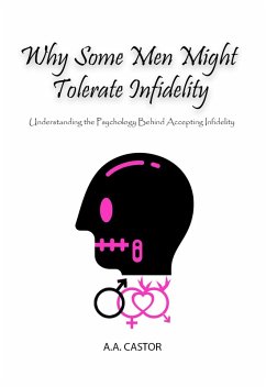 Cover Why Some Men Might Tolerate Infidelity: Understanding the Psychology Behind Accepting Infidelity (eBook, ePUB)