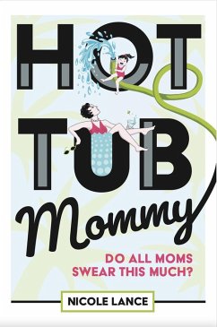 Cover Hot Tub Mommy: Do All Moms Swear this Much? (eBook, ePUB)