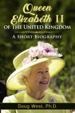 Queen Elizabeth II of the United Kingdom: A Short Biography (eBook, ePUB) Queen Elizabeth II of the United Kingdom: A Short Biography (eBook, ePUB)