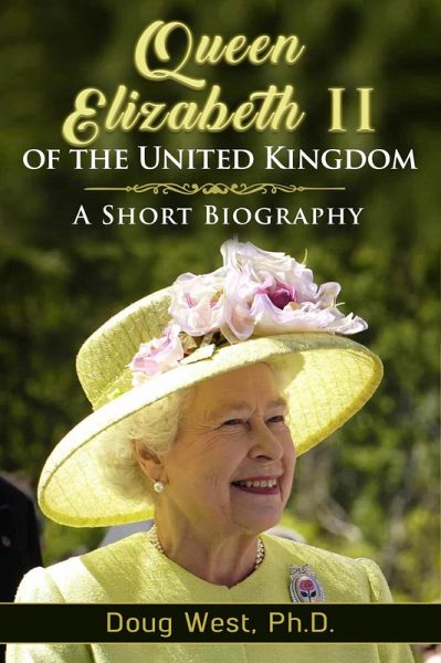 Queen Elizabeth II of the United Kingdom: A Short Biography (eBook, ePUB)