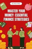 Master Your Money: Essential Finance Strategies (eBook, ePUB) Master Your Money: Essential Finance Strategies (eBook, ePUB)